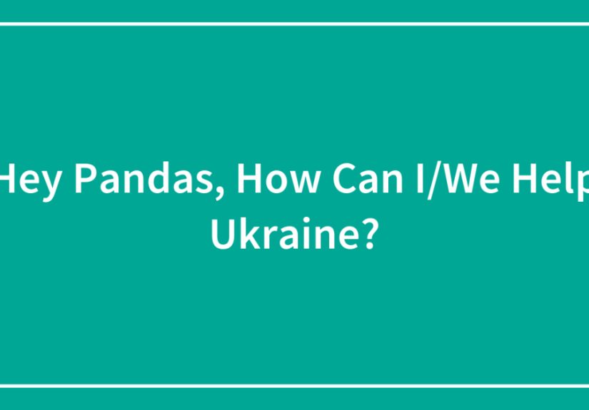 Hey Pandas, How Can I/We Help Ukraine?