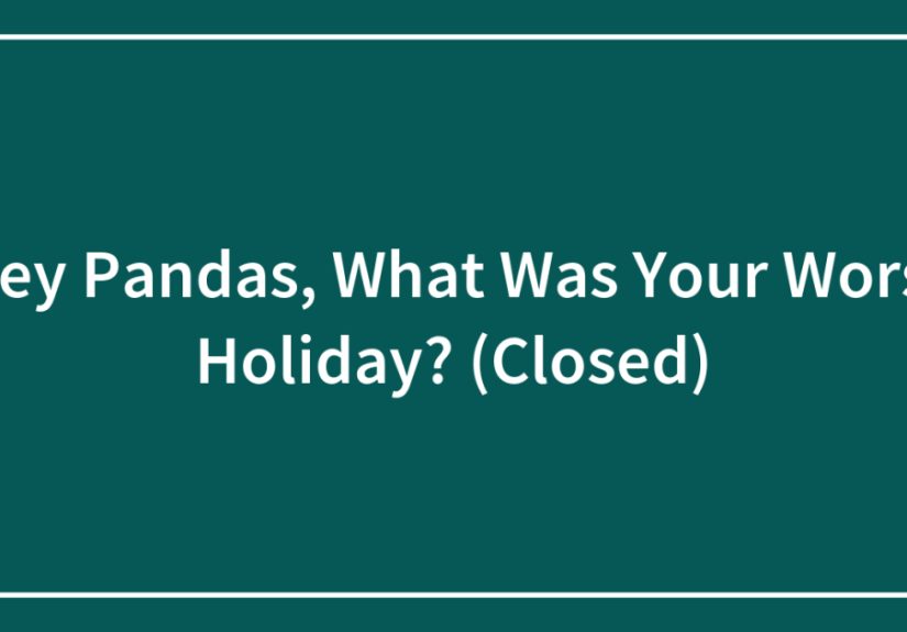 Hey Pandas, What Was Your Worst Holiday?