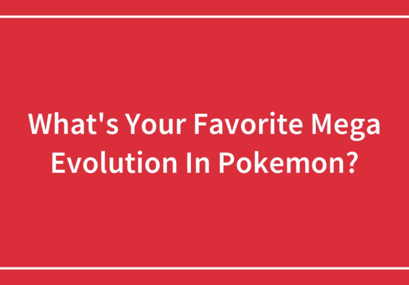 What’s Your Favorite Mega Evolution In Pokemon?