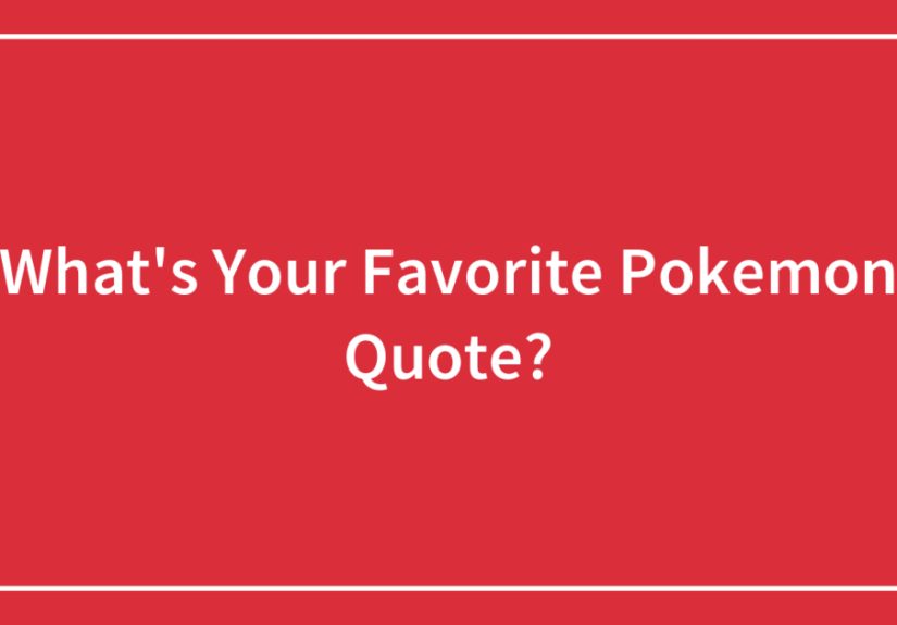 What’s Your Favorite Pokemon Quote?