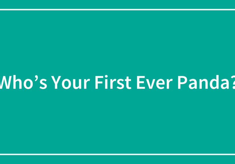 Who’s Your First Ever Panda?